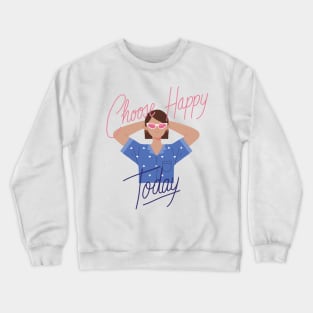 Choose Happy Today Crewneck Sweatshirt